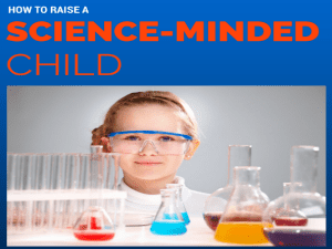 How to Raise a Science-Minded Child