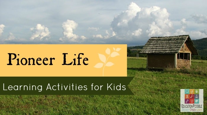 Pioneer Life - Learning Activities for Kids from Education Possible