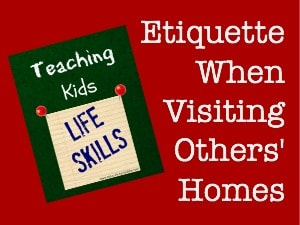 Teaching Kids Life Skills: Etiquette When Visiting Others’ Homes