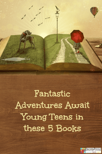 Fantastic Adventures Await Young Teens in these 5 Books @Education Possible  Is this genre on your children’s reading list? If not, encourage them to give one of the titles below a try. My kids adore these books and highly recommend them to anyone looking to escape into exciting worlds, full of action and intrigue.