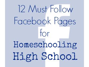 12 Must Follow Facebook Pages for Homeschooling High School