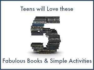 Teens will Love these 5 Fabulous Books & Simple Activities