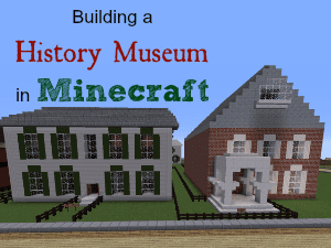 Building an Interactive History Museum in Minecraft