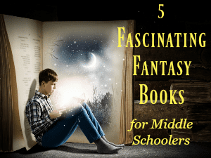 Epic Fantasy Books for Middle Schoolers That Will Excite Tweens