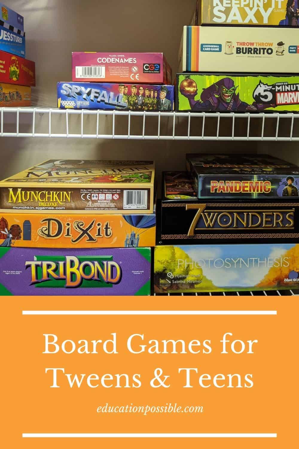 Board games stacked on two shelves in a closet. Below the image is an orange rectangle with text that reads Board Games for Tweens & Teens.